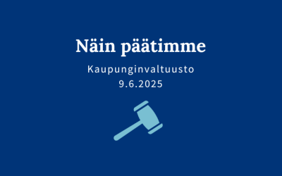 Sininen kuva, jossa teksti: "Näin päätimme, kaupunginvaltuusto 9.6.2025".